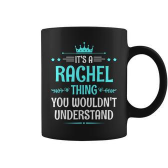 It's A Rachel Thing You Wouldn't Understand Name Coffee Mug - Seseable