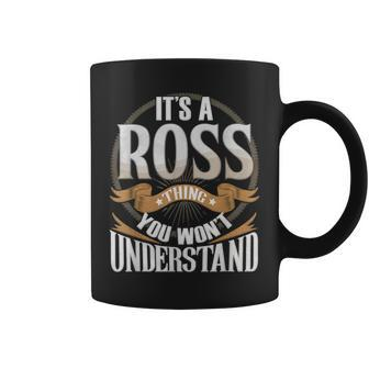 It's A Ross Thing You Wont Understand Coffee Mug - Seseable