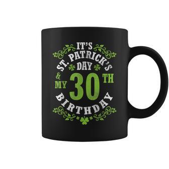 It's Saint Patrick's Day My 30Th Birthday Happy 30 Years Old Coffee Mug - Monsterry