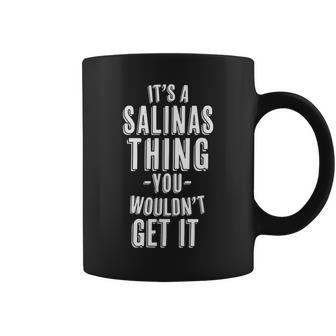 It's A Salinas Thing You Wouldn't Get It Last Name Coffee Mug - Seseable