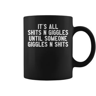 It's All Shits And Giggles Until Someone Giggles And Shits Coffee Mug - Monsterry AU