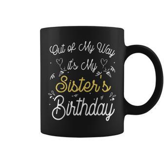 Out Of My Way It's My Sister's Birthday Coffee Mug - Thegiftio UK