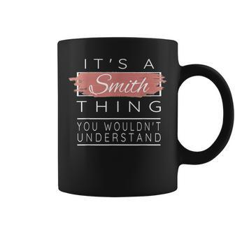 It's A Smith Thing You Wouldn't Understand Coffee Mug - Monsterry