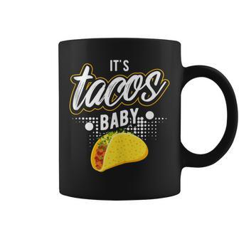 It's Tacos Baby Mexican Food Taco Tuesday Coffee Mug - Monsterry AU
