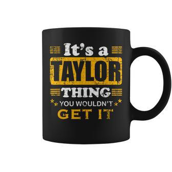 It's A Taylor Thing You Wouldn't Get It Nice Family Name Coffee Mug - Seseable