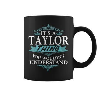 It's A Taylor Thing You Wouldn't Understand Family Name Coffee Mug - Seseable