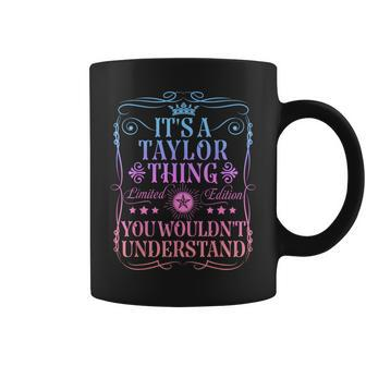 Its A Taylor Thing You Wouldn't Understand Taylor Name Coffee Mug - Seseable