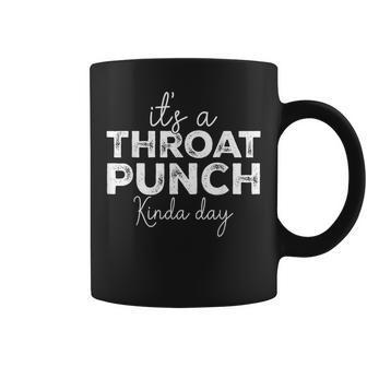 It's A Throat Punch Kinda Day Throat Punch Men Coffee Mug - Monsterry