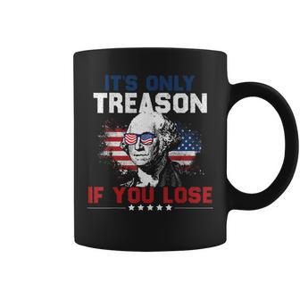 It's Only Treason If You Lose 4Th Of July Coffee Mug - Monsterry AU