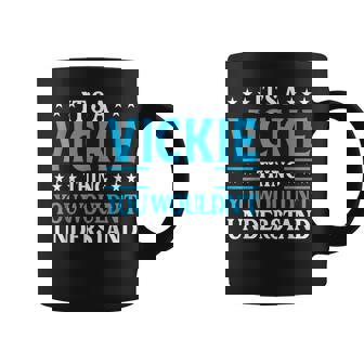 It's A Vickie Thing Wouldn't Understand Girl Name Vickie Coffee Mug - Seseable