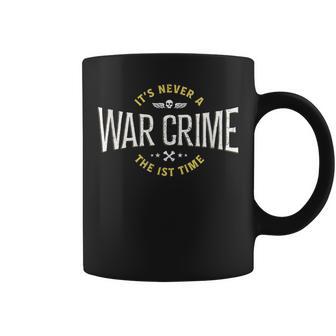 It's Never A War Crime The First Time Saying Coffee Mug - Monsterry UK