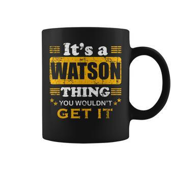 It's A Watson Thing You Wouldn't Get It Nice Family Name Coffee Mug - Seseable
