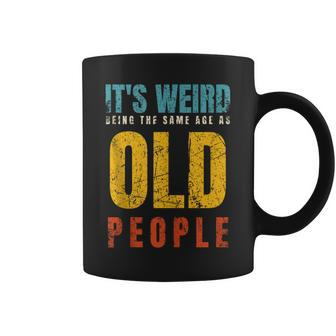 It's Weird Being The Same Age As Old People Dad Father's Day Coffee Mug - Thegiftio UK
