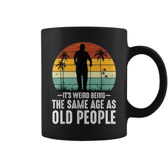 It's Weird Being The Same Age As Old People Fathers Day Dad Coffee Mug - Thegiftio UK