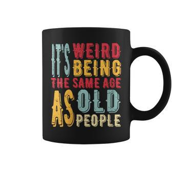 It's Weird Being The Same Age As Old People Vintage Coffee Mug - Monsterry DE