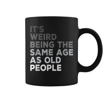 It's Weird Being The Same Age As Old People Husband Birthday Coffee Mug - Thegiftio UK