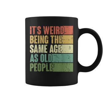 Its Weird Being The Same Age As Old People Retro Groovy 80'S Coffee Mug - Monsterry DE