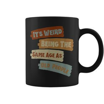 It's Weird Being The Same Age As Old People Retro Vintage Coffee Mug - Monsterry AU