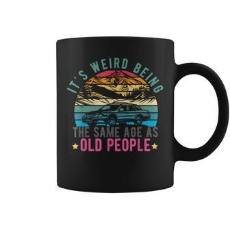 It's Weird Being The Same Age As Old People Vintage Coffee Mug - Monsterry