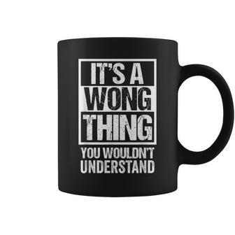 It's A Wong Thing You Wouldn't Understand Family Name Coffee Mug - Seseable