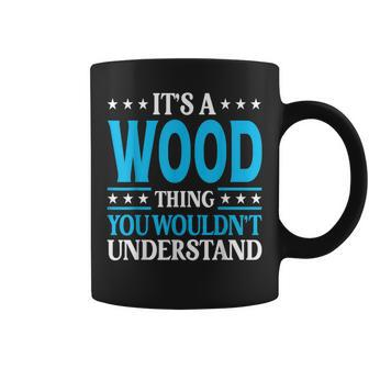 It's A Wood Thing Surname Family Last Name Wood Coffee Mug - Seseable