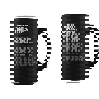 James The Man The Myth The Legend For James Coffee Mug - Seseable