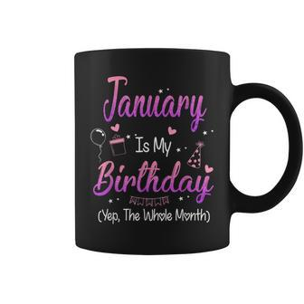 January Is My Birthday Month Yep The Whole Month Girl Coffee Mug - Thegiftio UK