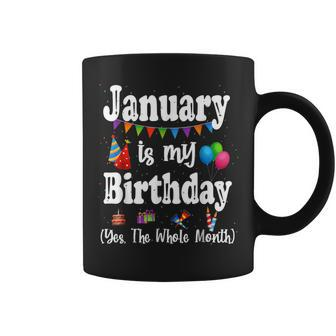 January Is My Birthday Yes The Whole Month Coffee Mug - Seseable