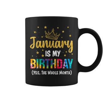 January Is My Birthday Yes The Whole Month January Birthday Coffee Mug | Mazezy