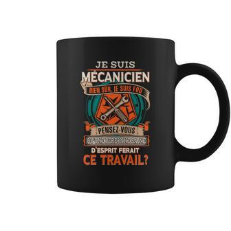 Je Suis Mécanicien Bien Sûr Je Suis Fou Tasse - Cadeauxyz