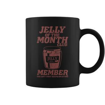 Jelly Of The Month Club Member The That Keeps On Coffee Mug - Monsterry DE