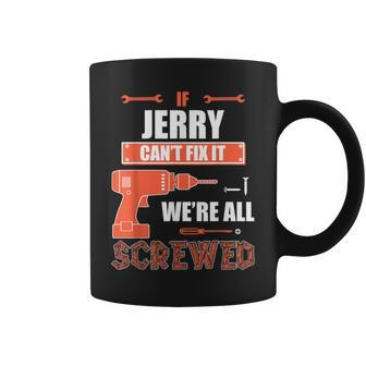 If Jerry Can't Fix It We're All Screwed Father's Day Sh Coffee Mug - Seseable