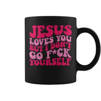 Jesus Loves You But I Don't Go Fuck Yourself Coffee Mug | Mazezy
