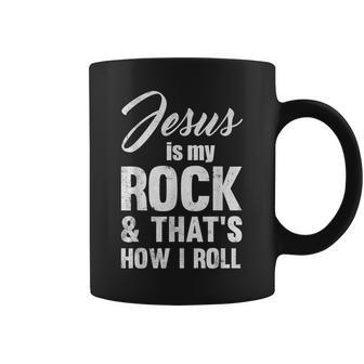 Jesus Is My Rock And That's How I Like To Roll Coffee Mug - Monsterry AU