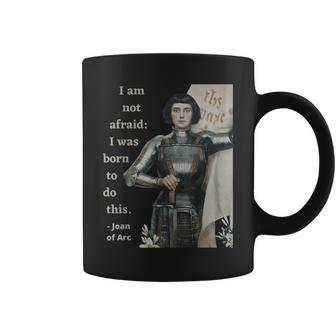 Joan Of Arc I Am Not Afraid I Was Born To Do This Coffee Mug - Monsterry CA