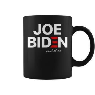 Joe Biden Touched Me Coffee Mug | Crazezy AU