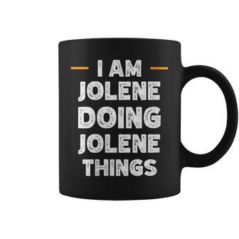I Am Jolene Doing Jolene Things Custom Name Coffee Mug - Monsterry CA