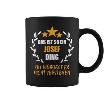 Josef Das Ist So Ein Josef Ding Name First Name Fun S Tassen - Seseable