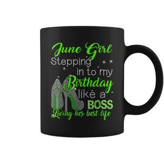 June Girl Stepping Into My Birthday Like A Boss Coffee Mug | Crazezy CA