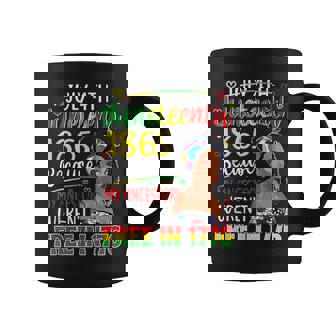 Junenth 1865 Because My Ancestors Weren’T Free In 1776 Coffee Mug - Thegiftio UK