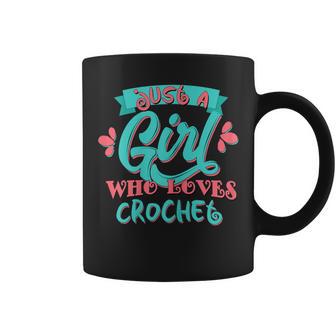 Just A Girl Who Loves Crochet T Coffee Mug - Monsterry AU