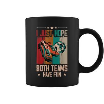 I Just Hope Both Teams Have Fun Sport Soccer Coffee Mug - Monsterry CA