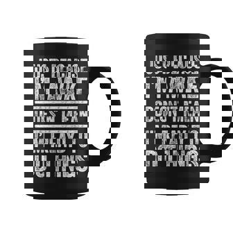 Just Because I'm Awake Nager Coffee Mug - Thegiftio