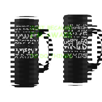 Just Because I'm Awake Saying Ns Boys Girls Coffee Mug - Seseable