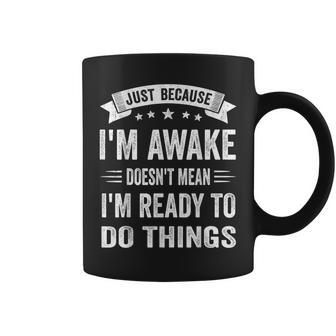 Just Because I'm Awake For Tweens And Ns Coffee Mug - Thegiftio UK