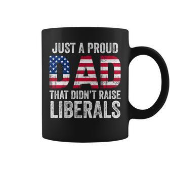 Just A Proud Dad That Didn't Raise Liberals Father's Day Coffee Mug - Seseable