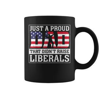 Just A Proud Dad That Didn't Raise Liberals Father's Day Coffee Mug - Seseable