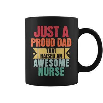 Just A Proud Dad That Raised An Awesome Nurse Fathers Day Coffee Mug - Monsterry
