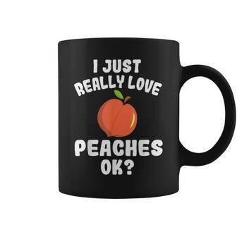 I Just Really Love Peaches Ok Cute Peach Lovers Coffee Mug - Monsterry