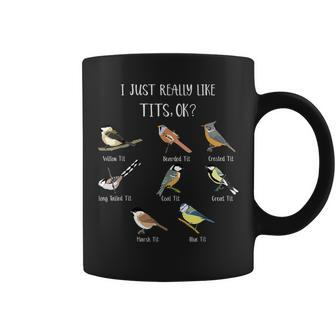 I Just Really Like Tit Birds Bird Pun Bird Watching Coffee Mug - Seseable